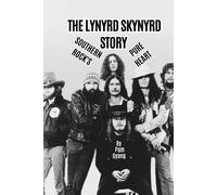 THE LYNYRD SKYNYRD STORY: SOUTHERN ROCK’S PURE HEART