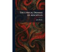 The Lyrical Dramas of Aeschylus