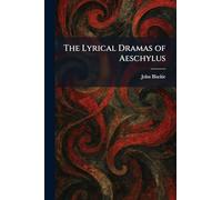 The Lyrical Dramas of Aeschylus