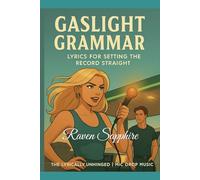 THE LYRICALLY UNHINGED: MIC DROP MATERIAL: GASLIGHT GRAMMAR: LYRICS FOR SETTING THE RECORD STRAIGHT