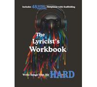 The Lyricist’s Workbook: Write Songs That Hit Hard - 8 Essential Lessons and 48 Templates to Master Lyric Writing and Song Structure