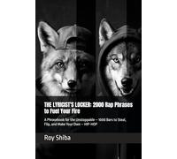 THE LYRICIST'S LOCKER: 2000 Rap Phrases to Fuel Your Fire: A Phrasebook for the Unstoppable - 2000 Bars to Steal, Flip, and Make Your Own - HIP-HOP