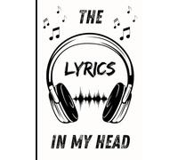 THE LYRICS IN MY HEAD 6X9 WRITE IN, LINED SONGWRITER NOTEBOOK: SONGWRITING JOURNAL GIFT FOR MUSIC LOVERS 120 LINED PAGES