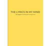 The Lyrics in My Mind: 120 Pages to Write Your Song Lyrics: Notebook for Songwriters