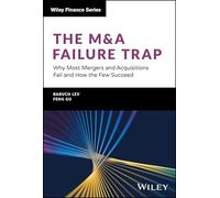 The M&a Failure Trap: Why Most Mergers and Acquisitions Fail and How the Few Succeed