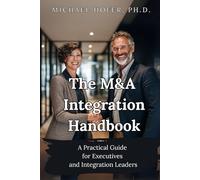 The M&A Integration Handbook: A Practical Guide for Executives and Integration Leaders