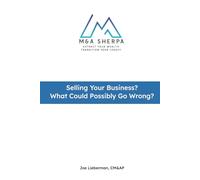 The M&A Sherpa: Selling Your Business? What Could Possibly Go Wrong?