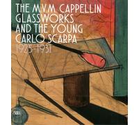 - The M.V.M. Cappellin Glassworks and the Young Carlo Scarpa 1925-1931.