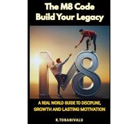 The M8 Code: Build Your Legacy-Turn Struggles Into Strength, Fear Into Fuel, and Goals Into Reality
