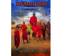 THE MAASAI TRIBE, TRADITIONAL KNOWLEDGE, THEIR ORNAMENTS AND CULTURE.