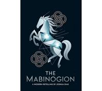 The Mabinogion: Ancient Welsh Tales of Magic and Wonder - A Modern English Translation