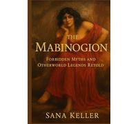 The Mabinogion: Forbidden Myths and Otherworld Legends Retold