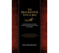The MacArthur Topical Bible: A Comprehensive Guide to Every Major Topic Found in the Bible