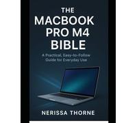 The MacBook Pro M4 Bible: A Practical, Easy-to-Follow Guide for Everyday Use