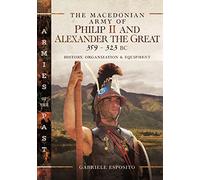 Gabriele Esposi The Macedonian Army of Philip II and Alexande (Copertina rigida)