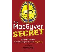 The MacGyver Secret: Connect to Your Inner MacGyver And Solve Anything - S...