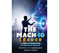 The MACH-10 Leader: AI-Native Leadership at Decision Speed: 2
