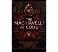 The Machiavelli AI Code 28 Rules for Money, Power, and Digital Control