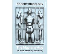 The Machine Age: An Idea, a History, a Warning