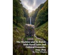 The Machine and Its Ruins: Irish Penal Laws and Cultural Genocide, 1695-1829
