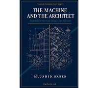 THE MACHINE AND THE ARCHITECT: Build Systems That Scale, Design a Life That Lasts