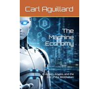 The Machine Economy: AI Agents, Crypto, and the End of the Middleman
