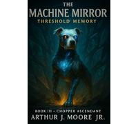 The Machine Mirror III: Threshold Memory: Chopper Ascending: 3