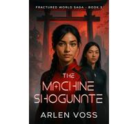 The Machine Shogunate: An Action Adventure Science Fiction Book in a Fractured World