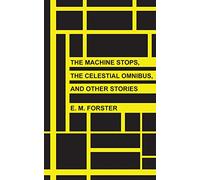 E M Forster The Machine Stops, The Celestial Omnibus, and Other Stor (Tascabile)
