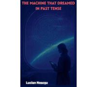 The Machine That Dreamed in Past Tense