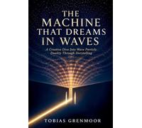 THE MACHINE THAT DREAMS In WAVES: A creative dive into wave particle duality through storytelling
