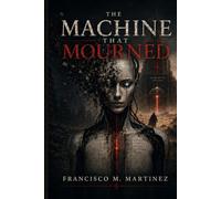 The Machine That Mourned: The First Techno-Divine Allegory