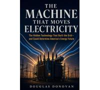 The Machine That Moves Electricity: The Hidden Technology That Built the Grid - and Could Determine America's Energy Future