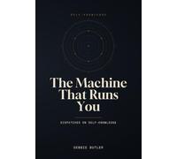 The Machine That Runs You: Dispatches on Self-Knowledge: 1