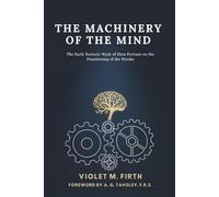 THE MACHINERY OF THE MIND: THE EARLY ESOTERIC WORK OF DION FORTUNE ON THE FUNCTIONING OF THE PSYCHE
