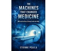The Machines That Changed Medicine: MRI and the Rise of Seeing Inside the Body