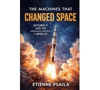 The Machines That Changed Space: Saturn V and the Industrial Miracle of Apollo