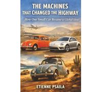 The Machines That Changed the Highway: How One Small Car Became a Global Idea