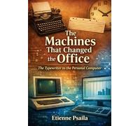 The Machines That Changed the Office: The Typewriter to the Personal Computer