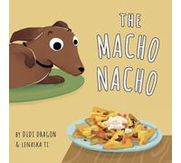 The Macho Nacho: A Hilarious, Rhyming, Spanish-Sprinkled Children's Book