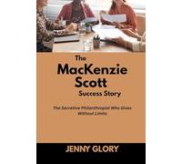 The MacKenzie Scott Success Story: The Secretive Philanthropist Who Gives Without Limits