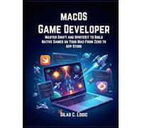 The macOS Game Developer: Master Swift and SpriteKit to Build Native Games on Your Mac-From Zero to App Store