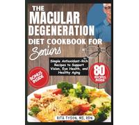 The Macular Degeneration Diet Cookbook for Seniors: Simple Antioxidant-Rich Recipes to Support Vision, Eye Health, and Healthy Aging
