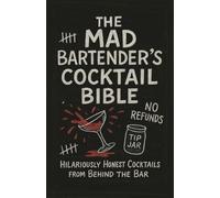 The Mad Bartender's Cocktail Bible - Hilariously Honest Cocktail Recipes from Behind the Bar: A Rude and Funny Cocktail Recipe Book Packed with Humor, ... for your Coffee Table or Home Bar Library