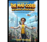 The Mad Coder: Barry Bumblebee’s Impossible Inventions: A Humorous Sci-Fi Adventure About Artificial Intelligence, Friendship, and the Future of Humanity