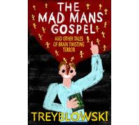"The Mad Mans Gospel" and other tales of Brain Twisting terror