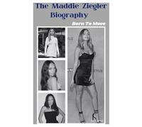 The Maddie Ziegler Biography: Born To Move