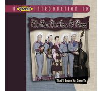 The Maddox Brothers & Rose - A Proper Introduction to the Maddox Brothers & Rose: That'll Learn Ya Durn Ya
