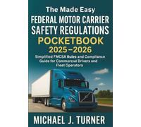 The Made Easy Federal Motor Carrier Safety Regulations Pocketbook 2025 - 2026: Simplified FMCSA Rules and Compliance Guide for Commercial Drivers and Fleet Operators