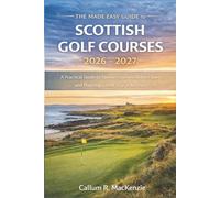 The Made Easy Guide to Scottish Golf Courses 2026 - 2027: A Practical Guide to Famous Courses, Hidden Gems, and Planning a Golf Trip in Scotland